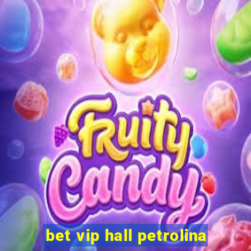 bet vip hall petrolina